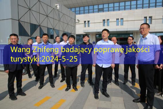 Wang Zhifeng badający poprawę jakości turystyki